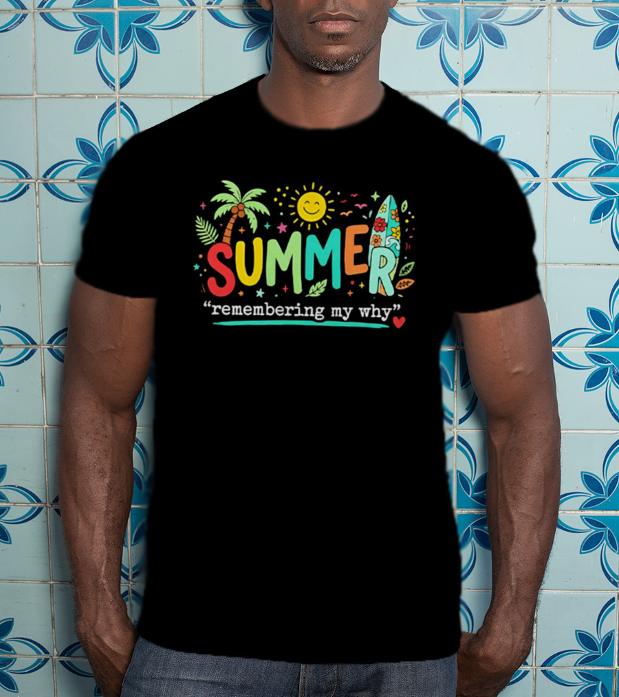 Summer Remembering My Why Palm Trees Surfboard Sun And Leaves T-Shirt