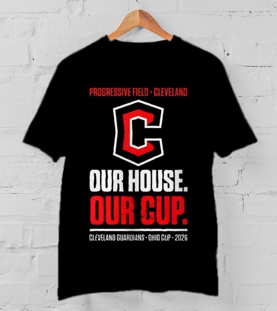 Progressive Field Cleveland Our House Our Cup Cleveland Guardians Ohio Cup 2026 T-Shirt