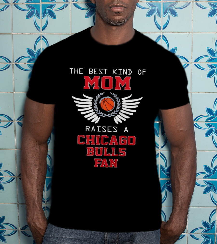 The Best Kind Of Mom Raises A Chicago Bulls Fan Basketball Wings T-Shirt