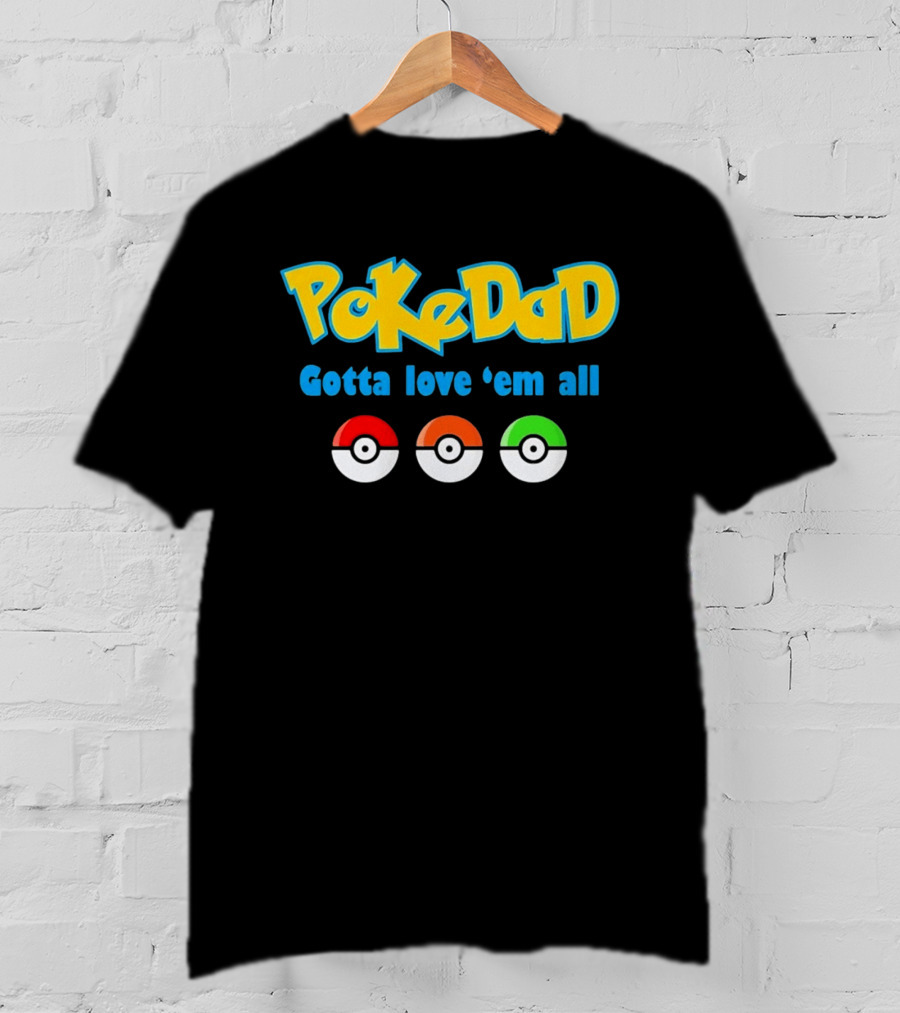 PokeDad Gotta Love Em All Three Pokeballs T-Shirt