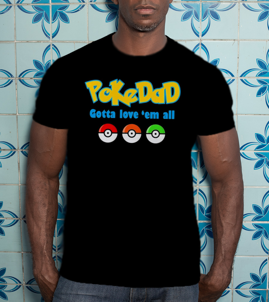 PokeDad Gotta Love Em All Three Pokeballs T-Shirt