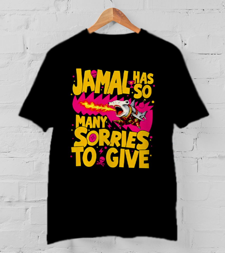 Jamal Has So Many Sorries To Give Fire Breathing Shark T-Shirt