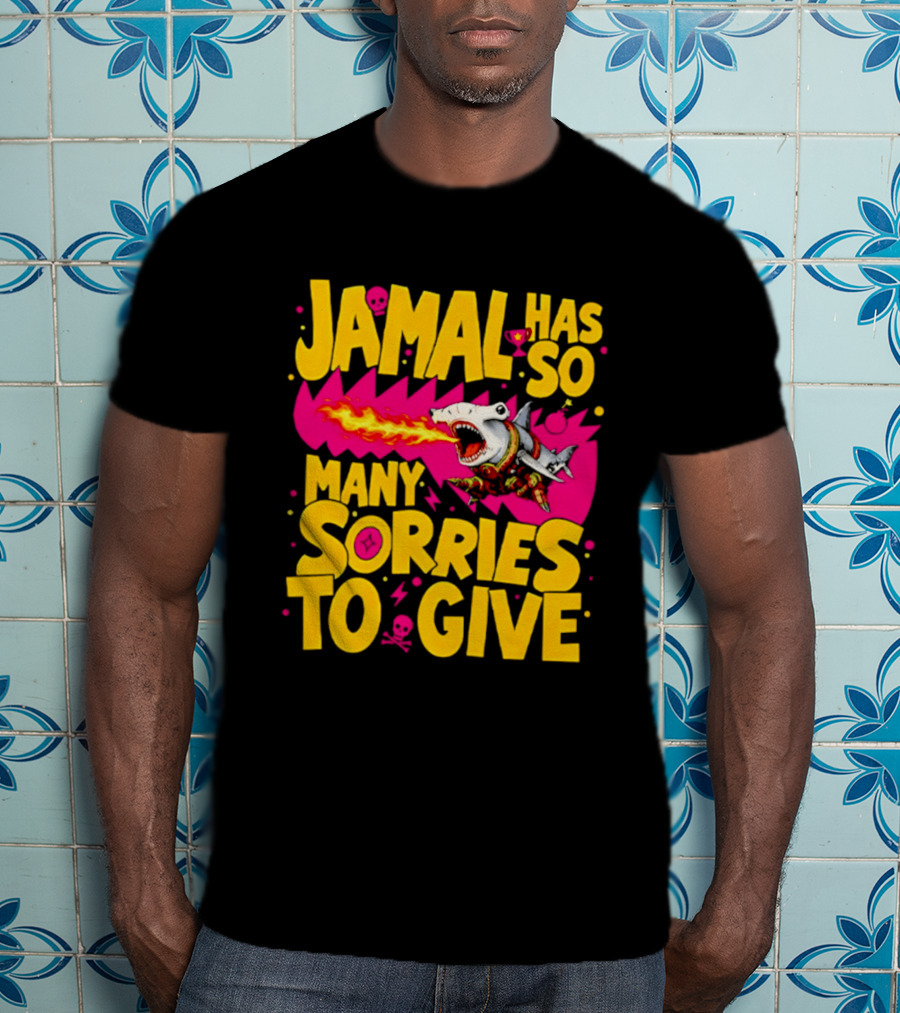 Jamal Has So Many Sorries To Give Fire Breathing Shark T-Shirt