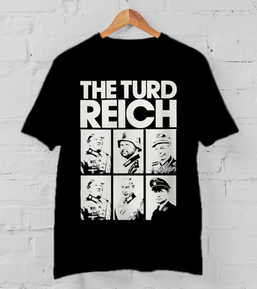 The Turd Reich Political Satire Featuring Historical Figures T-Shirt