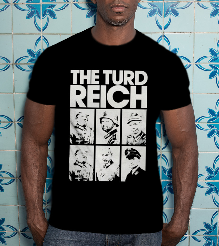The Turd Reich Political Satire Featuring Historical Figures T-Shirt