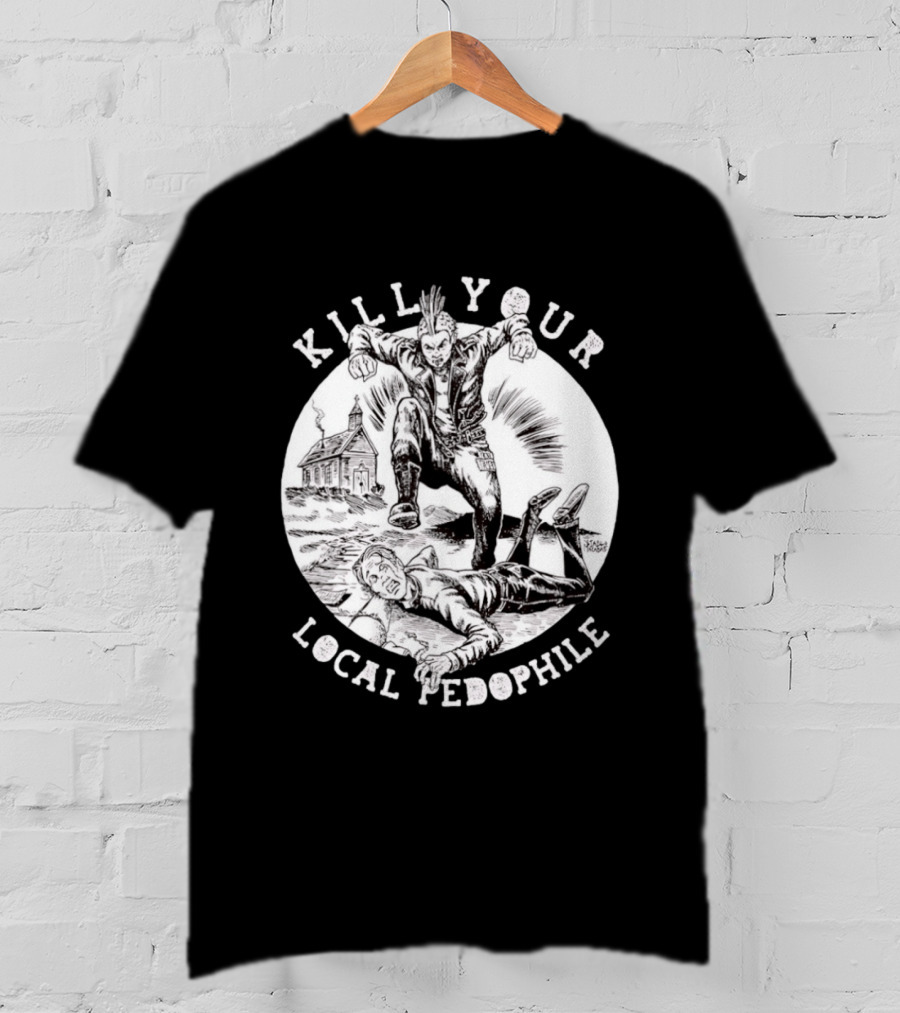 Kill Your Local Pedophile T-Shirt