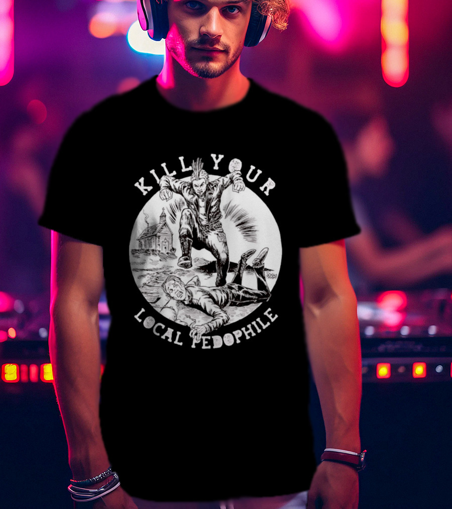 Kill Your Local Pedophile T-Shirt