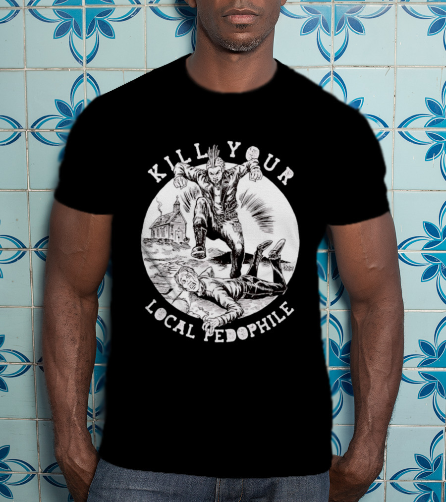 Kill Your Local Pedophile T-Shirt