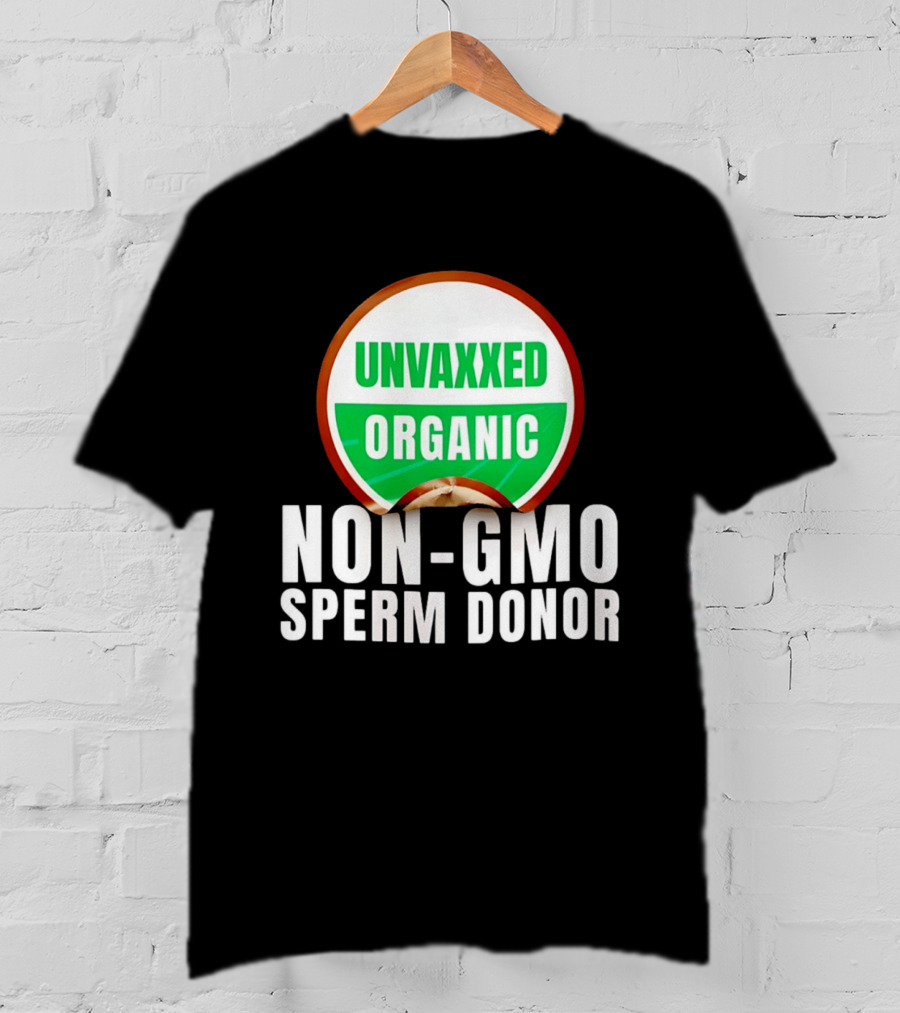 Unvaxxed Organic Non GMO Sperm Donor Eco Friendly T-Shirt
