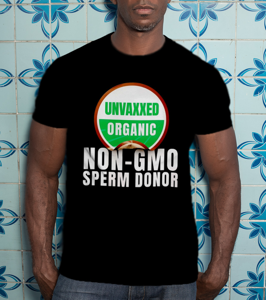 Unvaxxed Organic Non GMO Sperm Donor Eco Friendly T-Shirt
