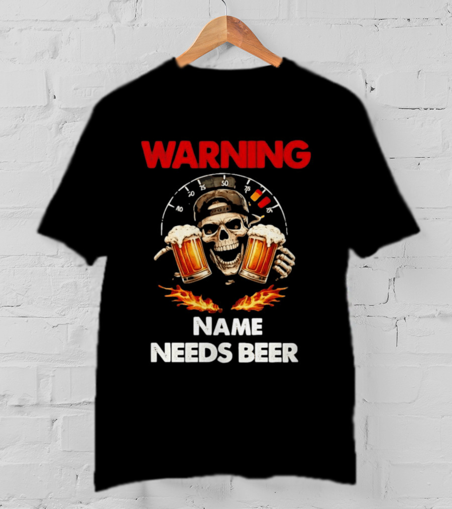 Warning Name Needs Beer Skull With Flames And Dashboard T-Shirt
