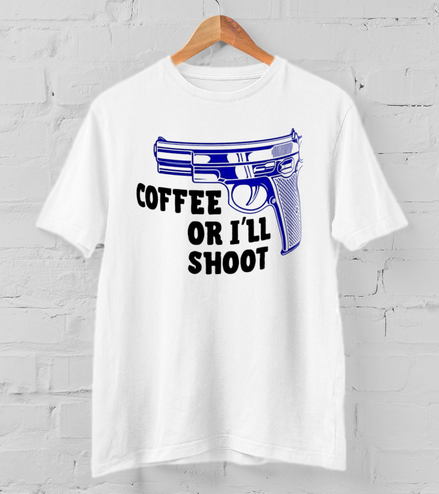 Coffee Or I'll Shoot Gun Pistol T-Shirt