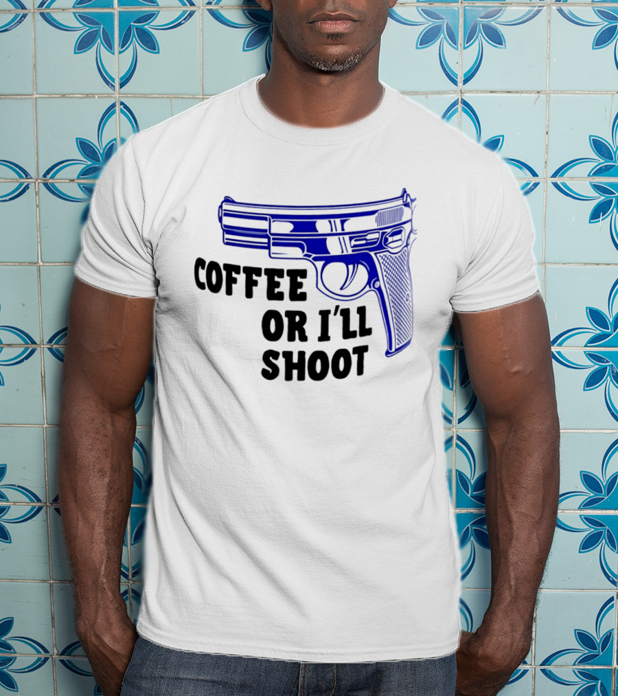 Coffee Or I'll Shoot Gun Pistol T-Shirt