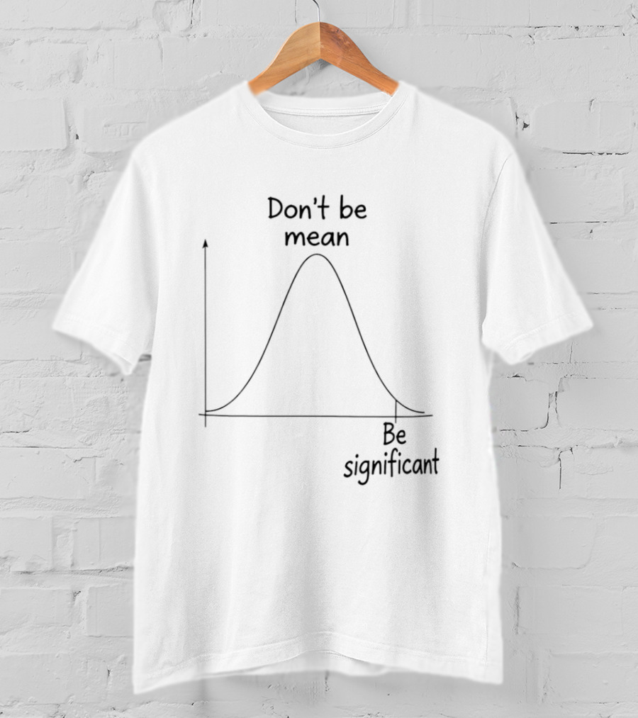 Don't Be Mean Be Significant Bell Curve Graph Humor T-Shirt