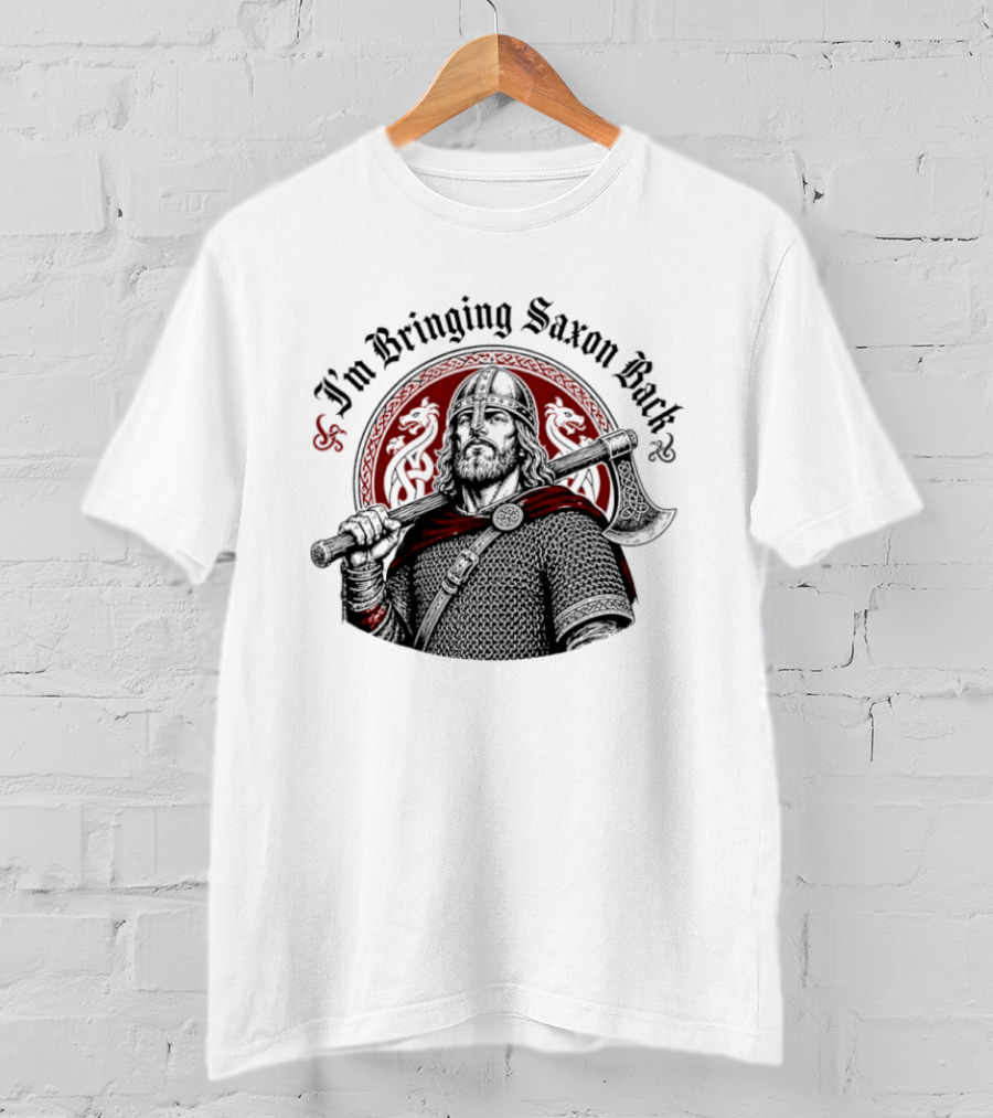 I'm Bringing Saxon Back Viking Warrior Axe Noble Red Dragons T-Shirt