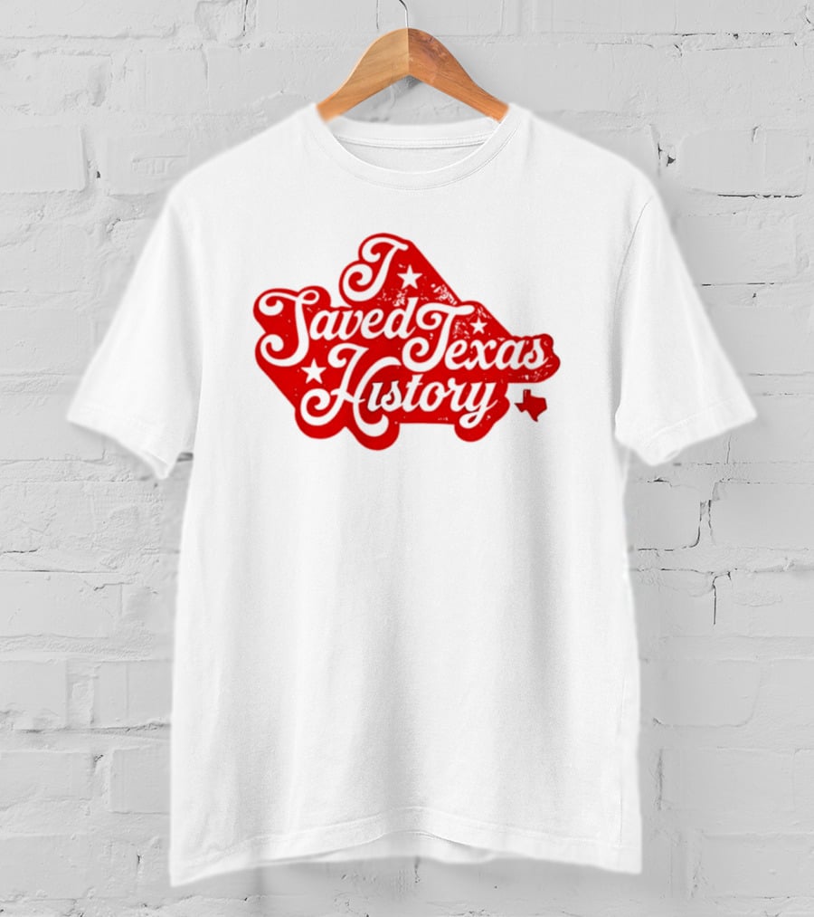Texas History Preservation I Saved Texas T-Shirt