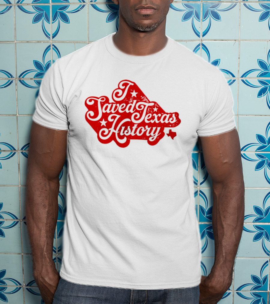 Texas History Preservation I Saved Texas T-Shirt