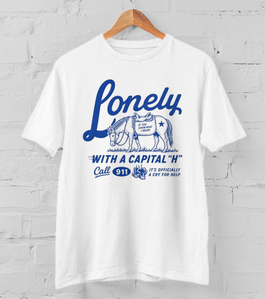 Lonely With A Capital H Call 911 It's A Stampede In My Mind T-Shirt
