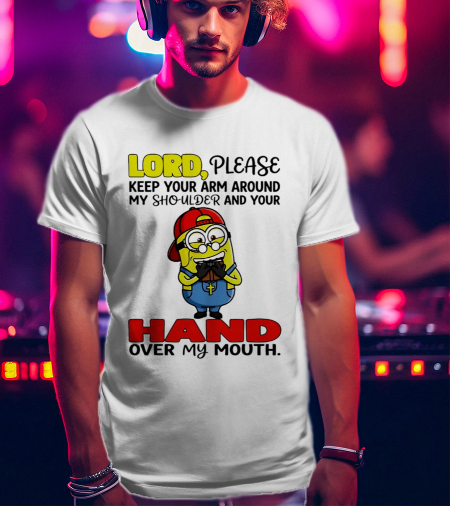 Lord Please Keep Your Arm Around My Shoulder Minion T-Shirt