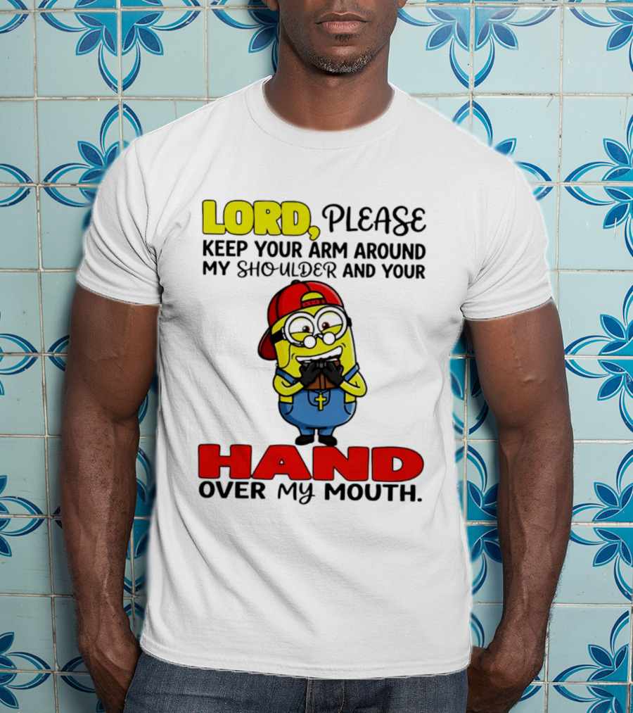 Lord Please Keep Your Arm Around My Shoulder Minion T-Shirt