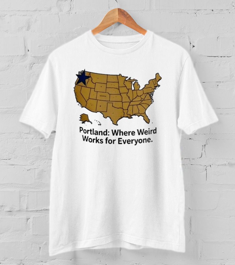 Portland Where Weird Works For Everyone USA Map With Star T-Shirt