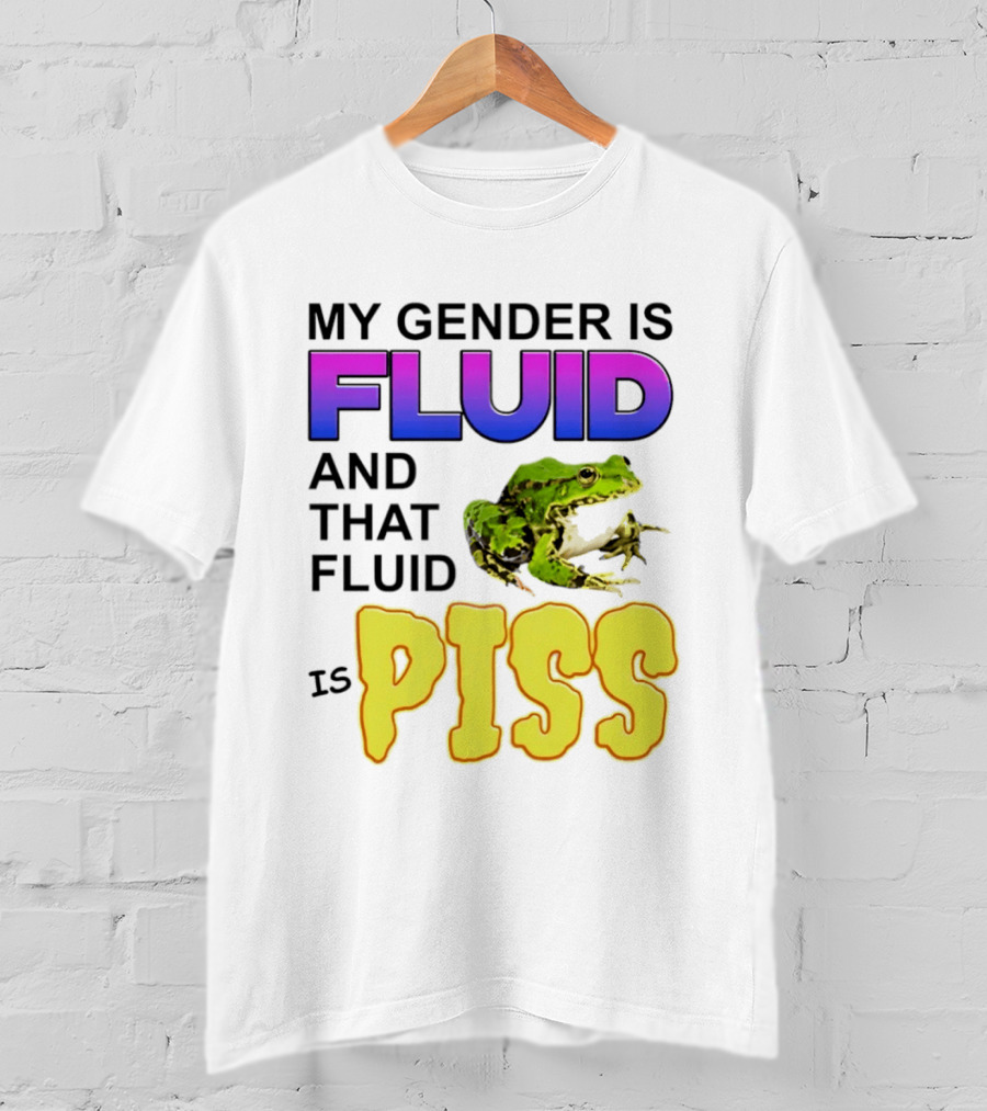 My Gender Is Fluid And That Fluid Is Piss Frog T-Shirt