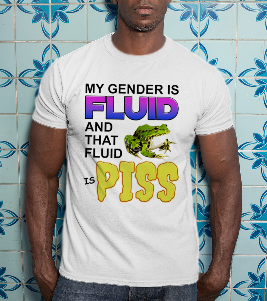My Gender Is Fluid And That Fluid Is Piss Frog T-Shirt