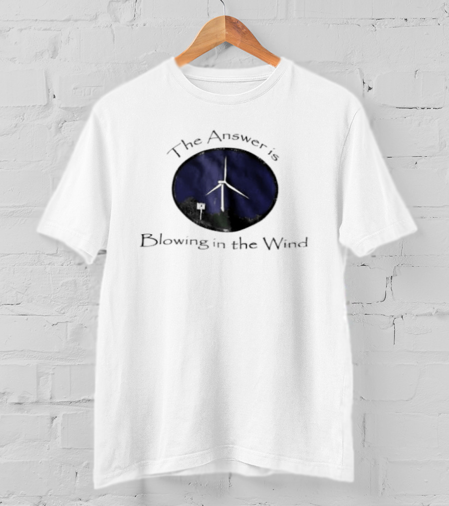 The Answer Is Blowing In The Wind Turbine Energy T-Shirt