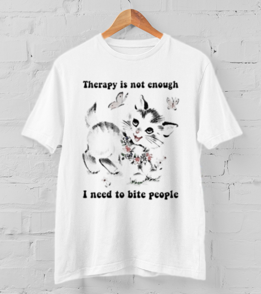 Therapy Is Not Enough I Need To Bite People Kitten Butterfly T-Shirt