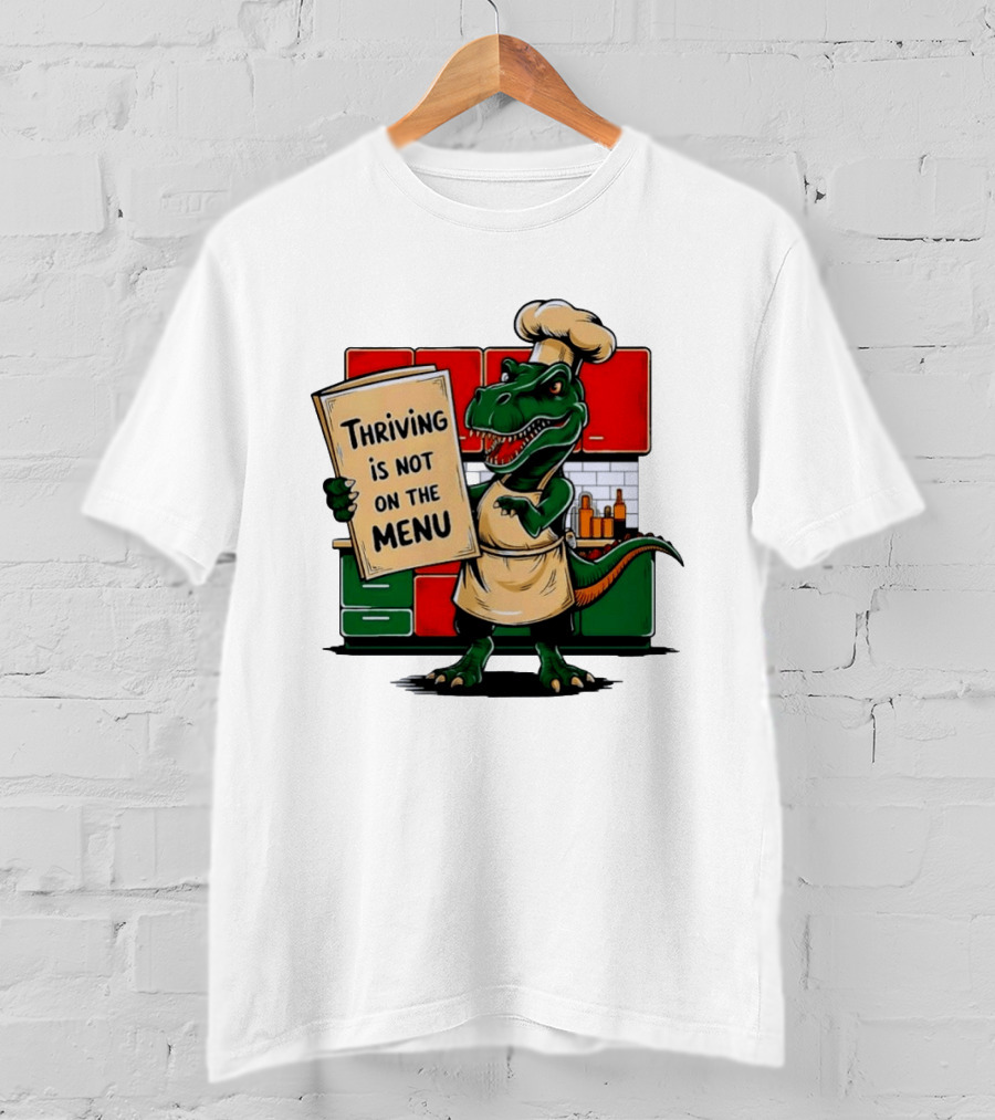 Thriving Is Not On The Menu Dinosaur Chef Kitchen Cooking T-Shirt