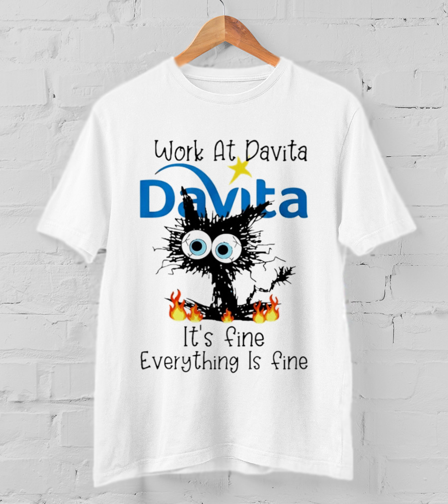 Work At Davita Black Cat It's Fine Everything Is Fine T-Shirt