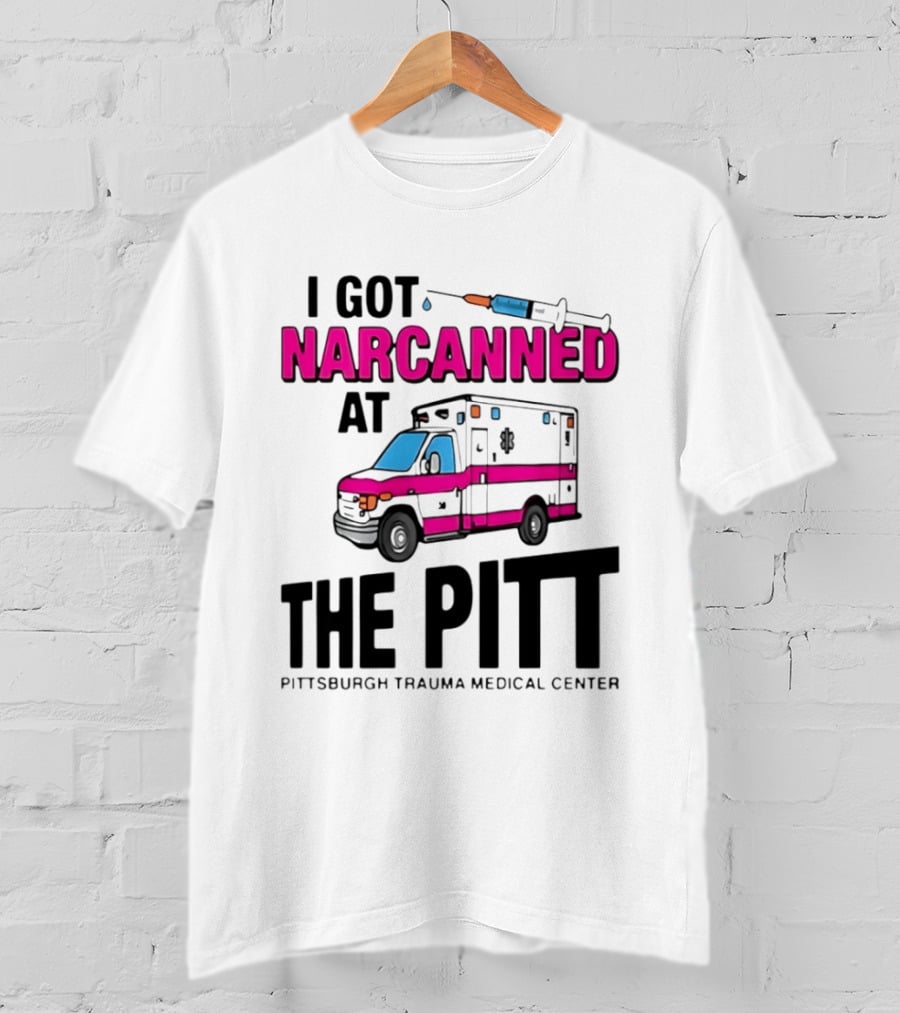 I Got Narcanned At Pittsburgh Trauma Medical Center The Pitt Ambulance Narcan T-Shirt