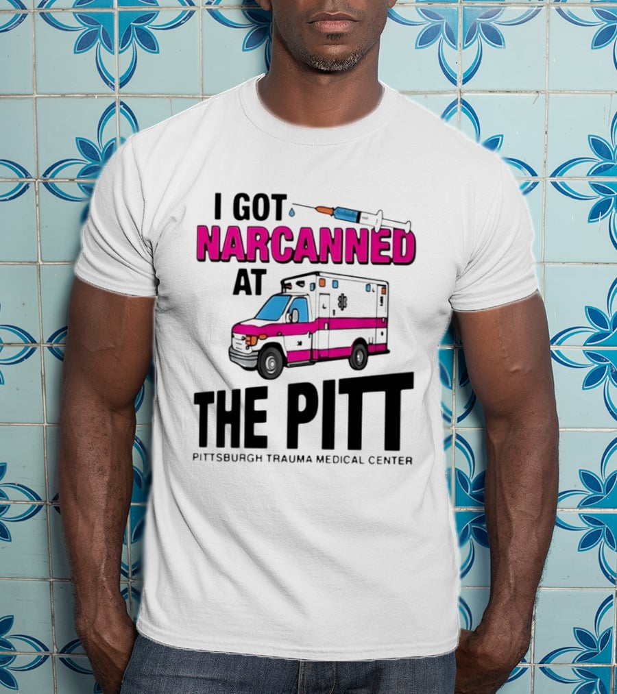 I Got Narcanned At Pittsburgh Trauma Medical Center The Pitt Ambulance Narcan T-Shirt