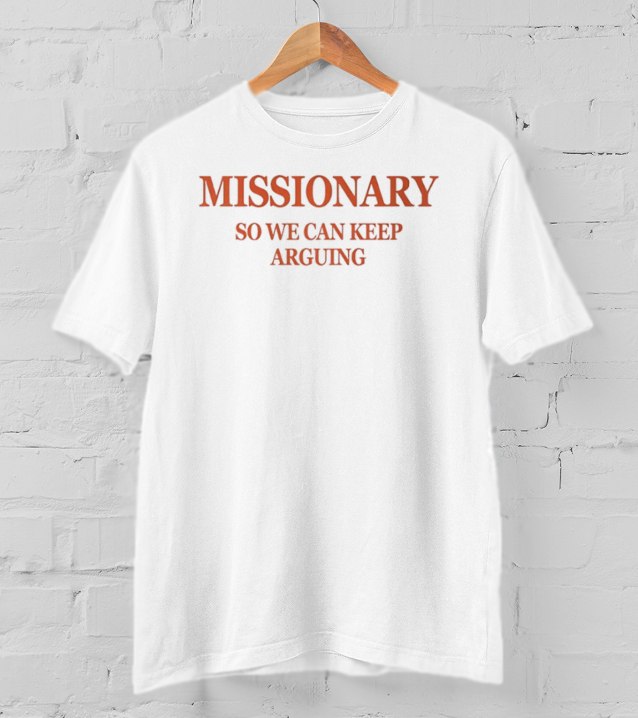 Christian Believer Missionary Debate Lover Argument So We Can Keep Arguing T-Shirt