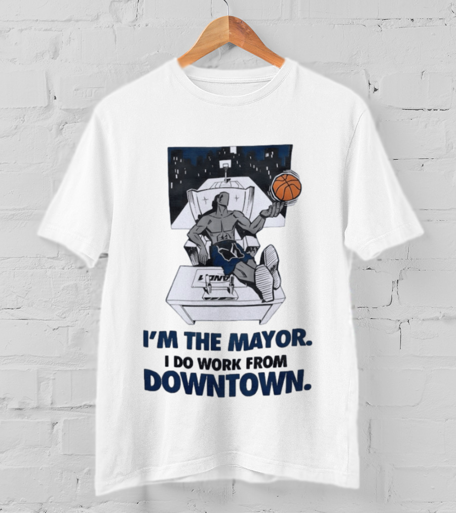 I'm The Mayor I Do Work From Downtown Basketball Office T-Shirt