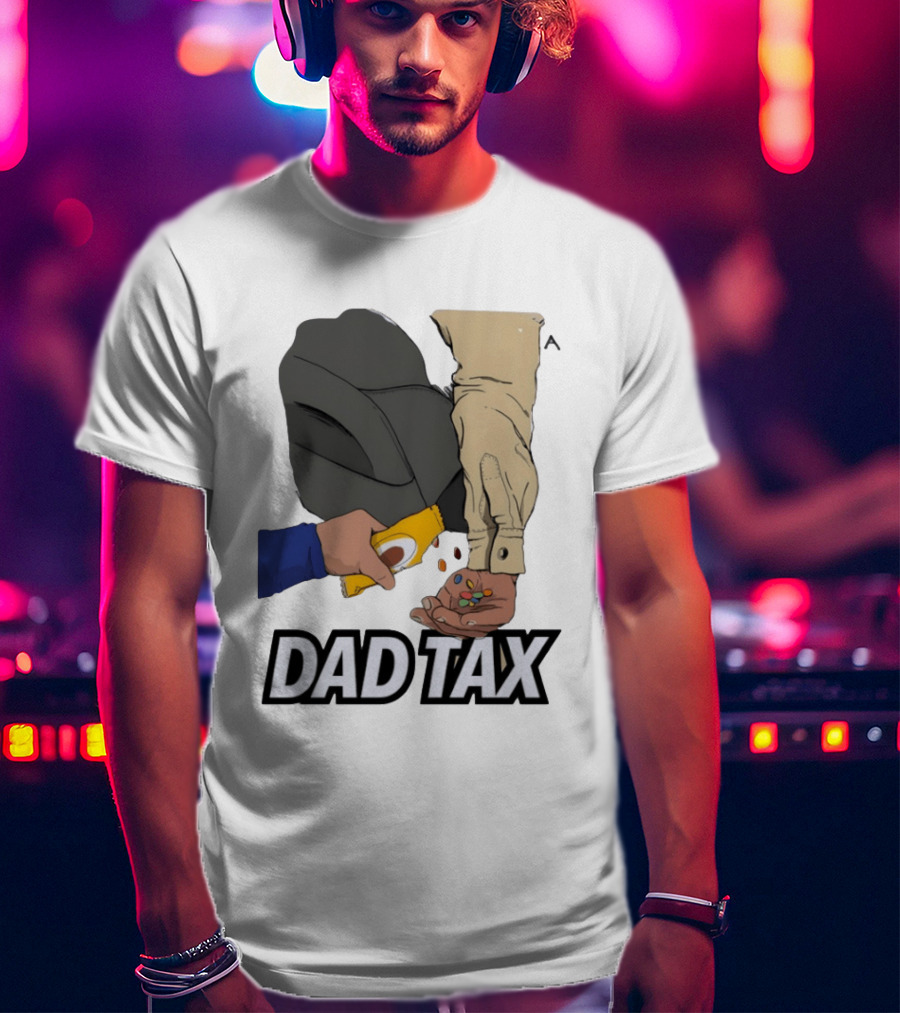 Dad Tax Humor Funny Candy Snack Parenting Joke T-Shirt