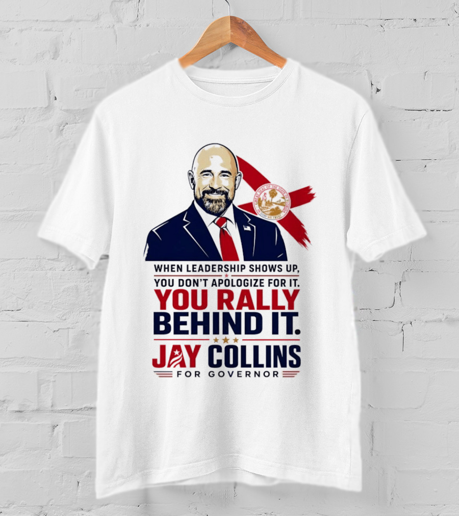 Jay Collins For Governor When Leadership Shows Up You Rally Behind It T-Shirt