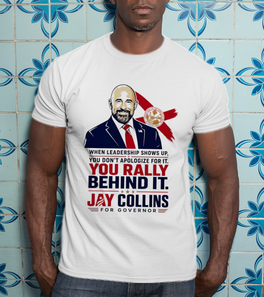 Jay Collins For Governor When Leadership Shows Up You Rally Behind It T-Shirt