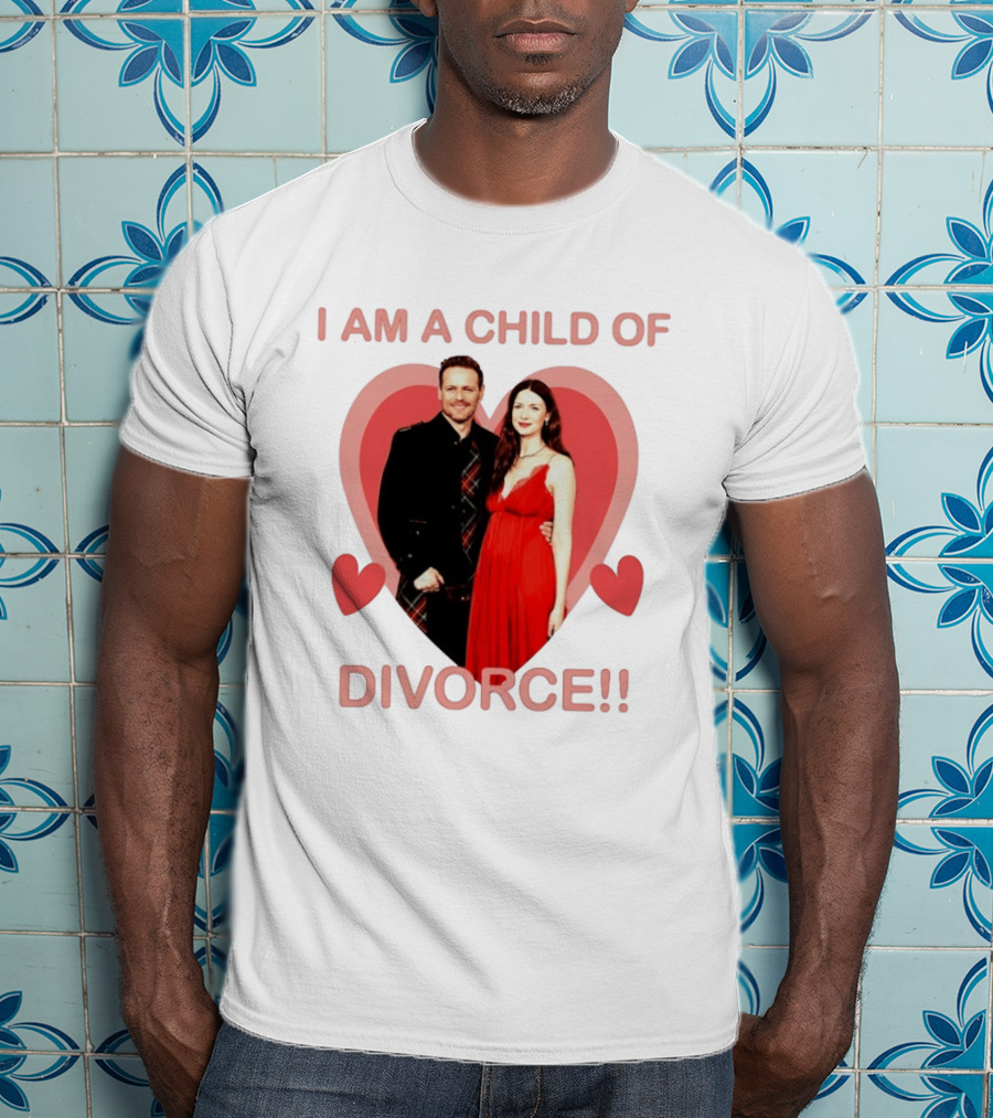 Sam Heughan Caitriona Balfe I Am A Child Of Divorce Hearts T-Shirt