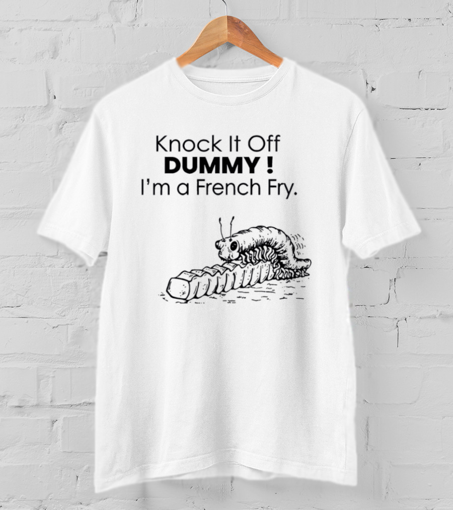 Knock It Off Dummy I'm A French Fry Cartoon Humor With Funny Animal T-Shirt