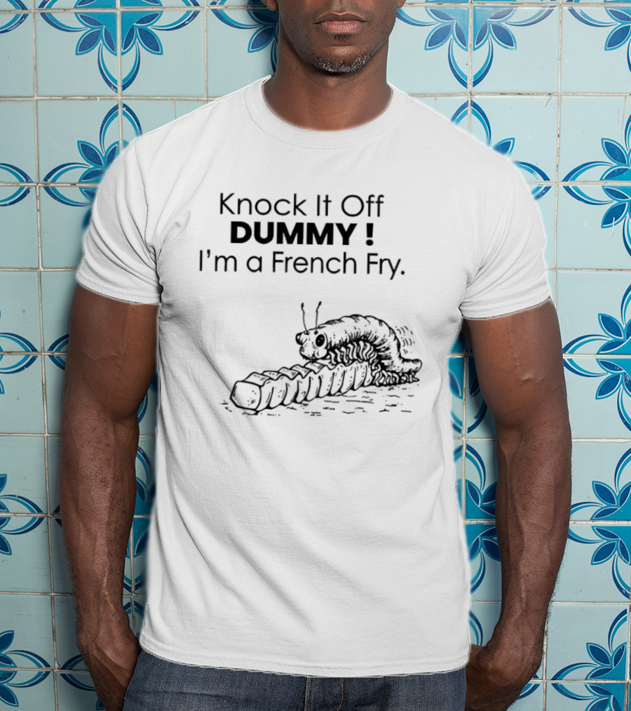 Knock It Off Dummy I'm A French Fry Cartoon Humor With Funny Animal T-Shirt