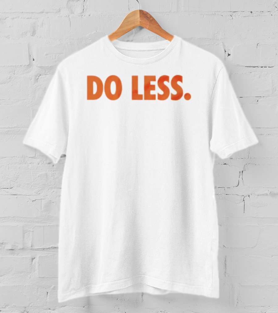 Do Less Minimalist Lifestyle Message T-Shirt