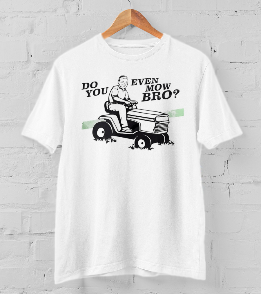 Lawn Mower Do You Even Mow Bro Riding Grass Cutter Humor T-Shirt