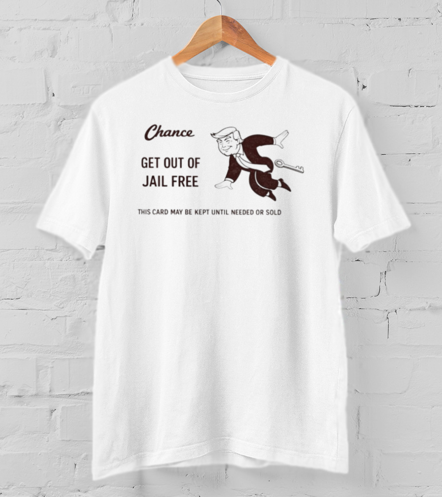 Chance Card Donald Trump Get Out Of Jail Free Monopoly Key Political T-Shirt