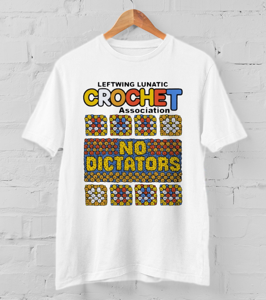 Leftwing Lunatic Crochet Association No Dictators Colorful Yarn Art Blocks T-Shirt