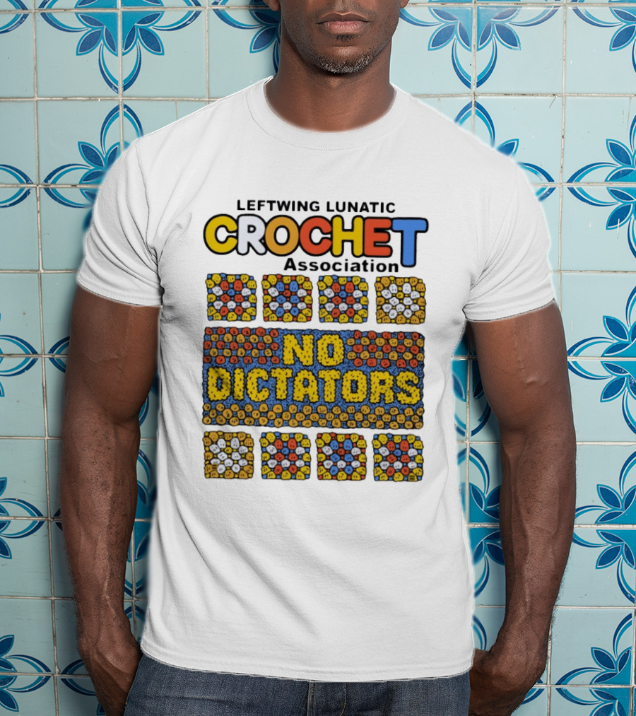 Leftwing Lunatic Crochet Association No Dictators Colorful Yarn Art Blocks T-Shirt