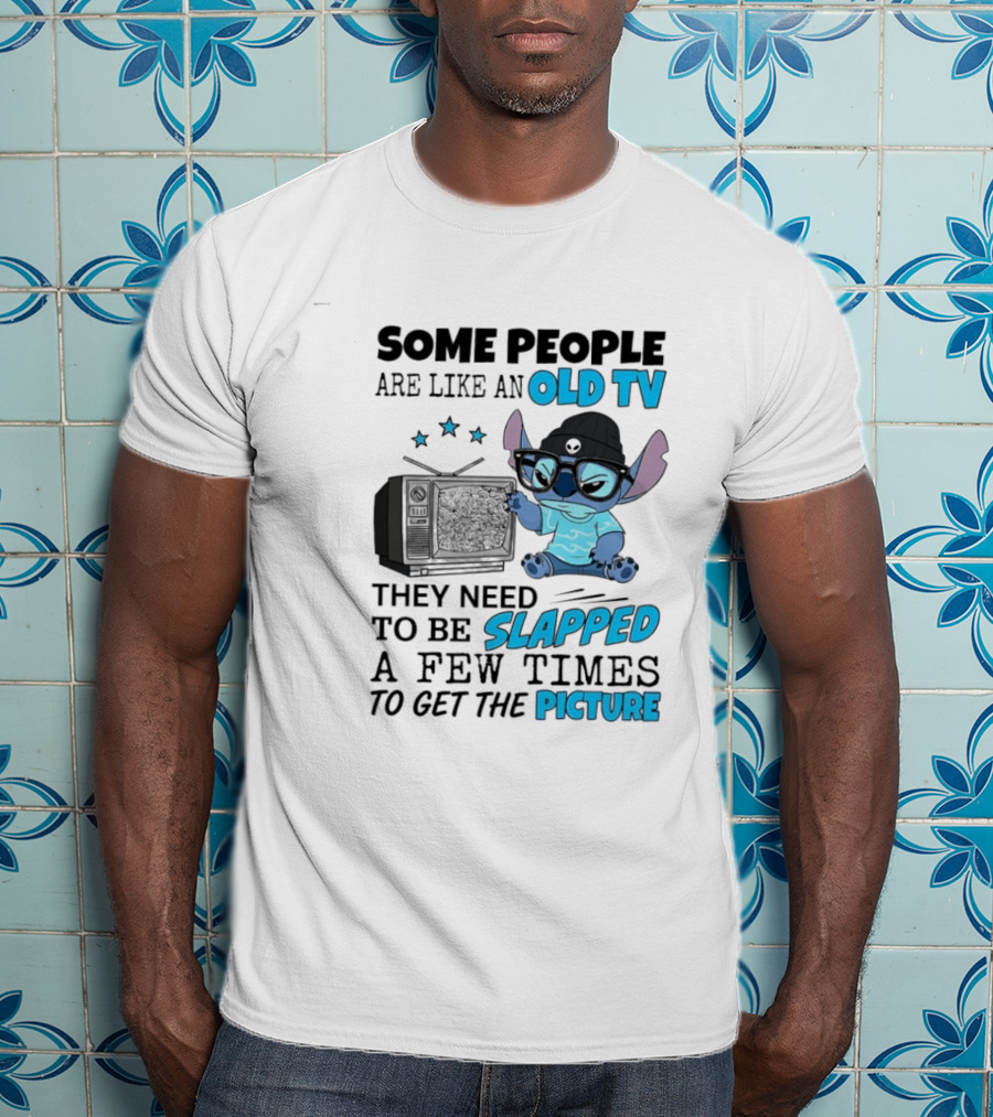 Some People Are Like An Old TV They Need To Be Slapped A Few Times To Get The Picture Stitch T-Shirt