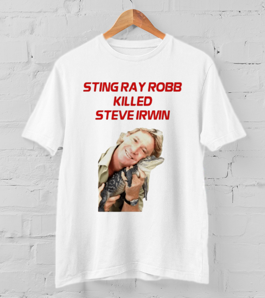 Sting Ray Robb Killed Steve Irwin T-Shirt