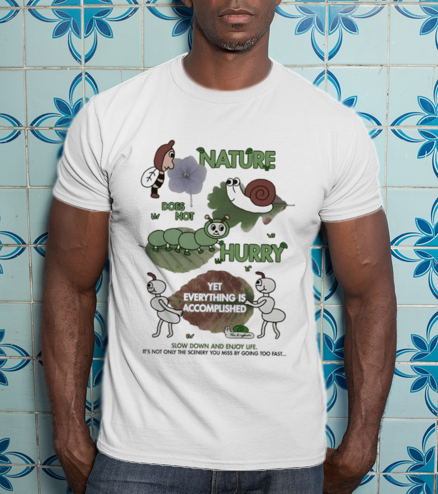 Nature Does Not Hurry Yet Everything Is Accomplished Slow Down And Enjoy Life Snail Ants And Caterpillar T-Shirt