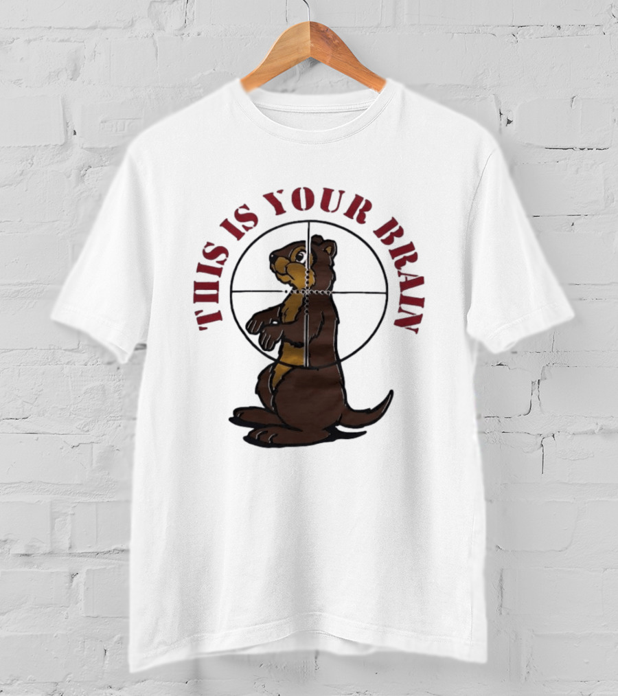 This Is Your Brain Groundhog In Target Crosshairs T-Shirt